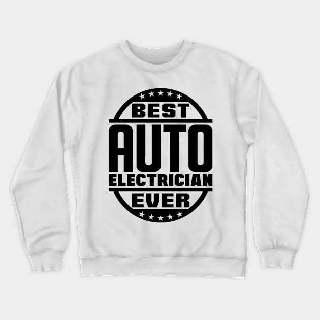 Best Auto Electrician Ever Crewneck Sweatshirt by colorsplash